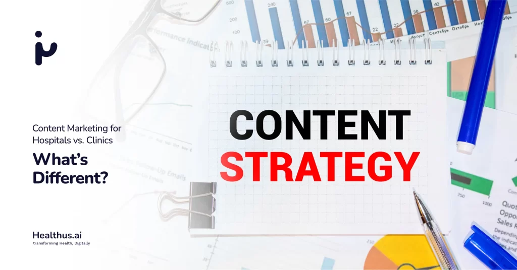Content Marketing for Hospitals vs. Clinics: What’s Different?