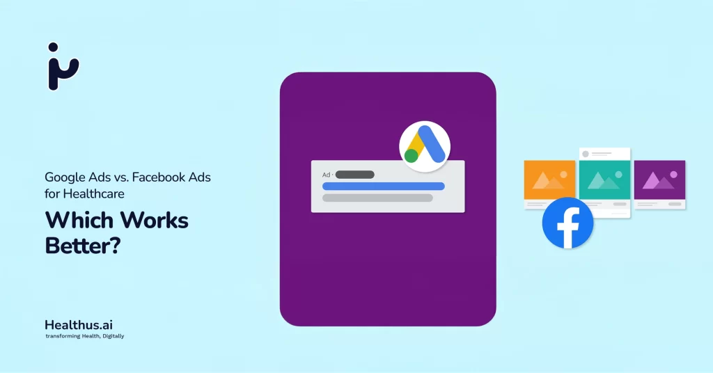 Google Ads vs. Facebook Ads for Healthcare: Which Works Better?