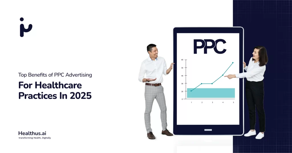 Top Benefits of PPC Advertising for Healthcare Practices in 2025